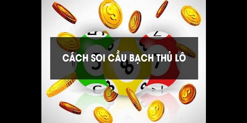 Tìm hiểu sơ lược về soi cầu bạch thủ Tìm hiểu sơ lược về soi cầu bạch thủ
